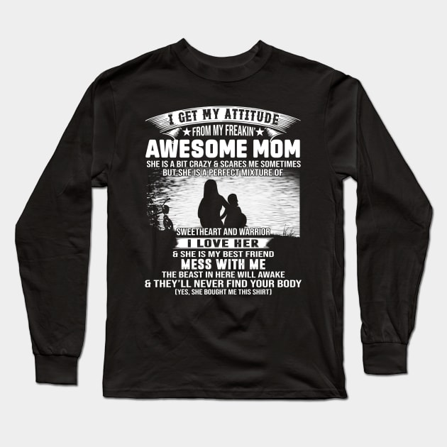 I Get My Attitude From My Freaking Awesome Mom Long Sleeve T-Shirt by Jenna Lyannion